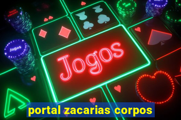 portal zacarias corpos